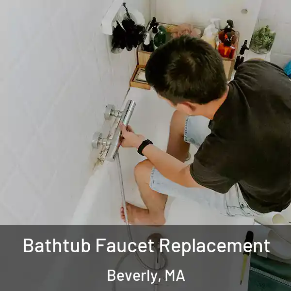  Bathtub Faucet Replacement Beverly, MA
