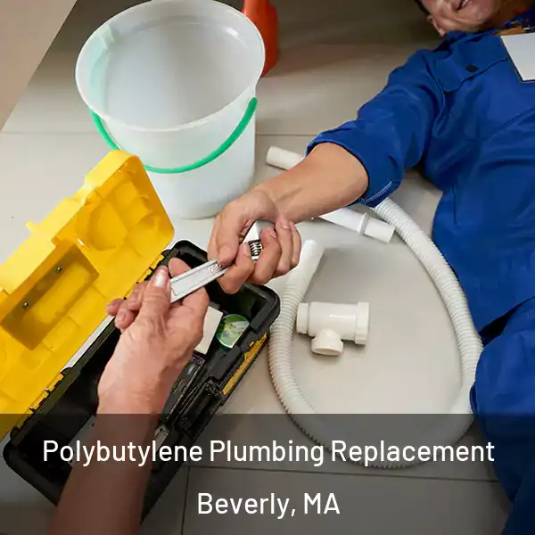  Polybutylene Plumbing Replacement Beverly, MA
