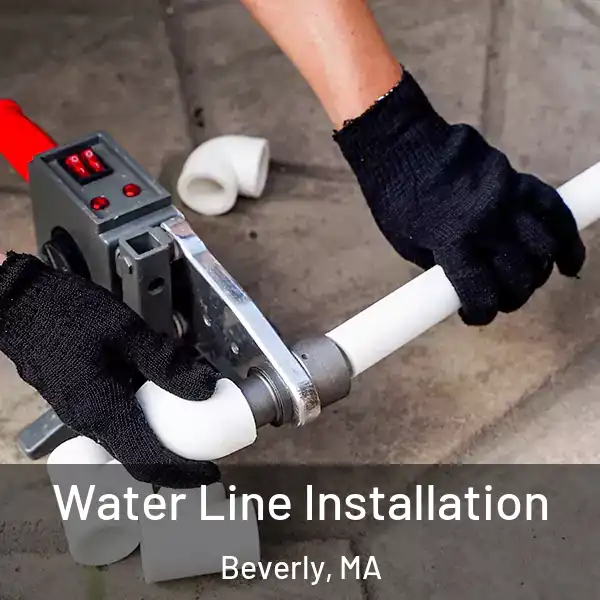  Water Line Installation Beverly, MA